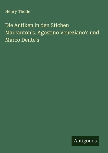 Produktbild: Die Antiken in den Stichen Marcanton's, Agostino Veneziano's und Marco Dente's