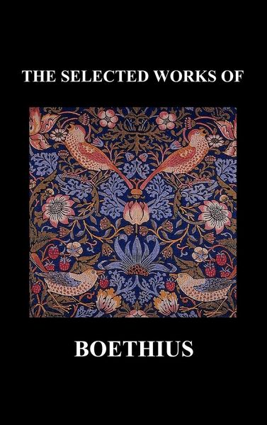 Produktbild: The Selected Works Of Anicius Manlius Severinus Boethius (including The Trinity Is One God Not Three Gods and Consolation Of Philosophy) (hardback)