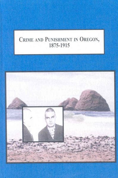 Produktbild: Crime and Punishment in Oregon, 1875-1915