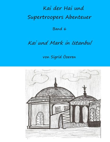 Kai der Hai und Supertroopers Abenteuer Band 6, Taschenbuch von Sigrid Özeren, BoD – Books on Demand, 9783743141797