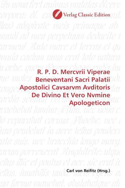 Produktbild: R. P. D. Mercvrii Viperae Beneventani Sacri Palatii Apostolici Cavsarvm Avditoris De Divino Et Vero Nvmine Apologeticon