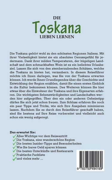 Produktbild: Die Toskana lieben lernen: Der perfekte Reisef&uuml;hrer f&uuml;r einen unvergesslichen Aufenthalt in der Toskana inkl. Insider-Tipps, Tipps zum Geldsparen und Packliste