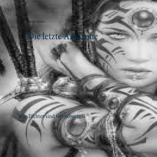 Die letzte Amazone, Taschenbuch von Sarina Forster, Twentysix Epic, 9783740752200