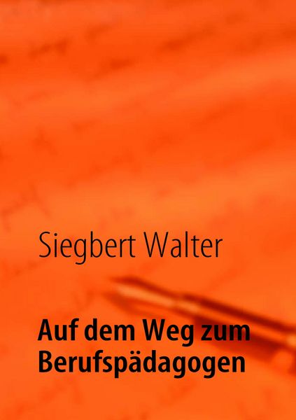Auf dem Weg zum Berufspädagogen, Taschenbuch von Siegbert Walter, BoD – Books on Demand, 9783842362468