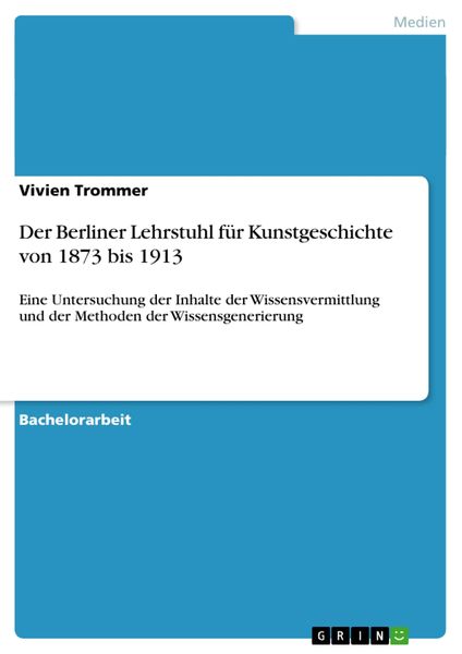 Der Berliner Lehrstuhl für Kunstgeschichte von 1873 bis 1913