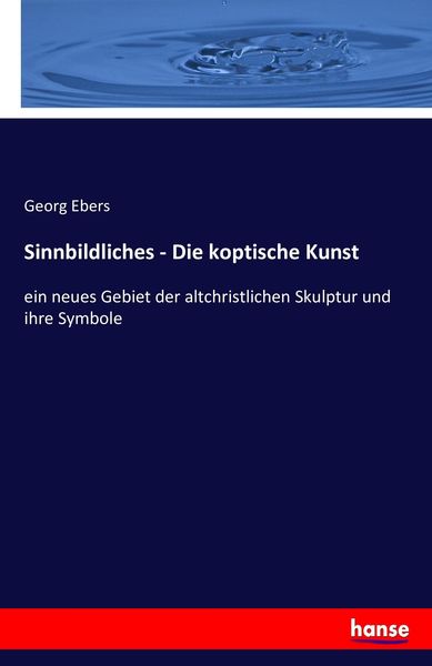 Sinnbildliches - Die koptische Kunst, Taschenbuch von Georg Ebers, Hansebooks, 9783743489585