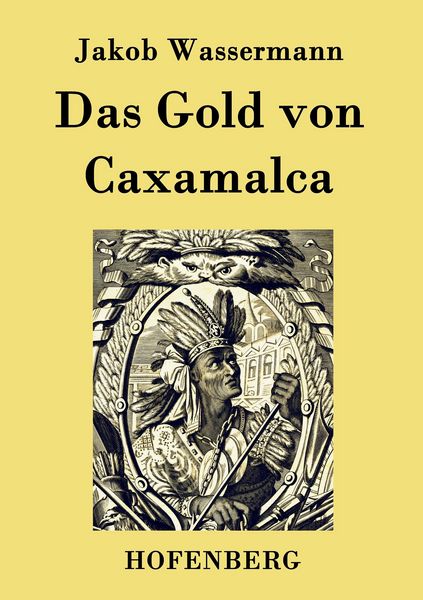 Das Gold von Caxamalca, Taschenbuch von Jakob Wassermann, BoD - Books on Demand, 9783843029018