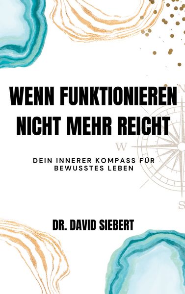 Wenn Funktionieren nicht mehr reicht, Taschenbuch von David Siebert, BoD – Books on Demand, 9783695744985