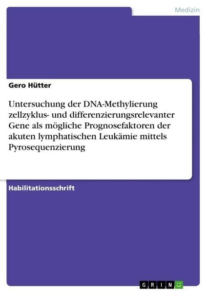 Produktbild: Untersuchung der DNA-Methylierung zellzyklus- und differenzierungsrelevanter Gene als m&ouml;gliche Prognosefaktoren der akuten lymphatischen Leuk&auml;mie mittels Pyrosequenzierung