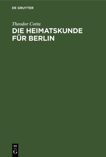 Die Heimatskunde für Berlin, Gebundene Ausgabe von Theodor Cotta, De Gruyter, 9783111220536