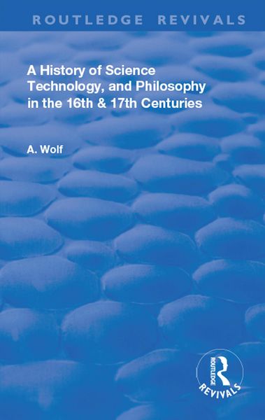 Produktbild: A History of Science Technology and Philosophy in the 16 and 17th Centuries