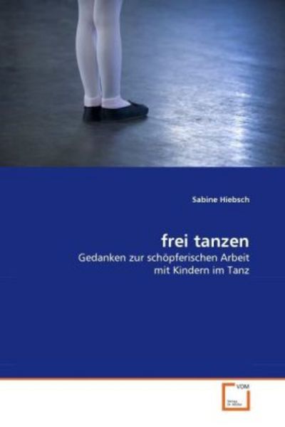 Hiebsch, S: frei tanzen, Taschenbuch von Sabine Hiebsch, VDM, 9783639338799