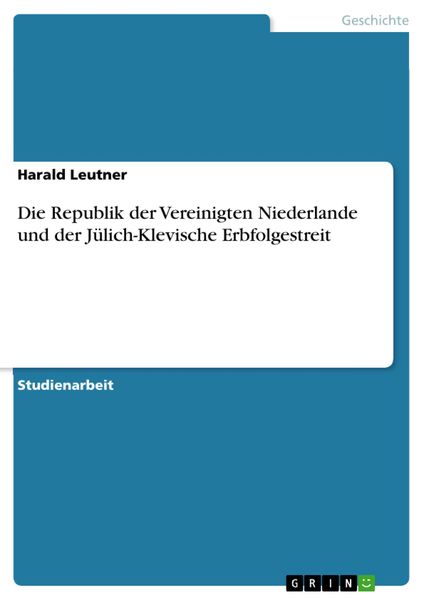 Produktbild: Die Republik der Vereinigten Niederlande und der J&uuml;lich-Klevische Erbfolgestreit