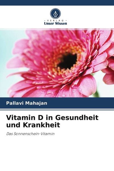 Vitamin D in Gesundheit und Krankheit, Taschenbuch von Pallavi Mahajan, Verlag Unser Wissen, 9786204639208