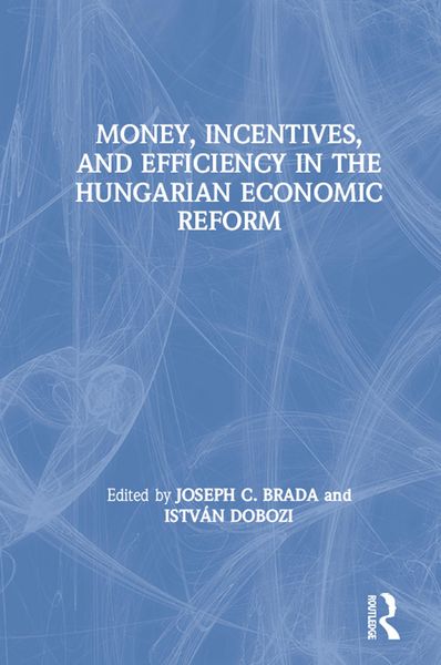Produktbild: Money, Incentives and Efficiency in the Hungarian Economic Reform