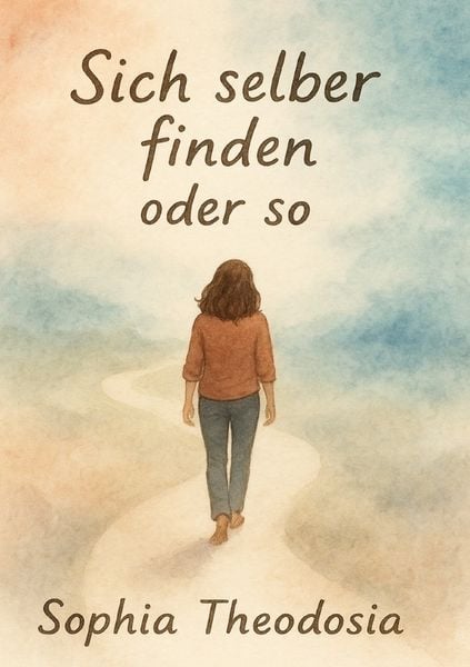 Sich Selber finden oder so, Taschenbuch von Sophia Theodosia Michalowski, Epubli, 9783565018826