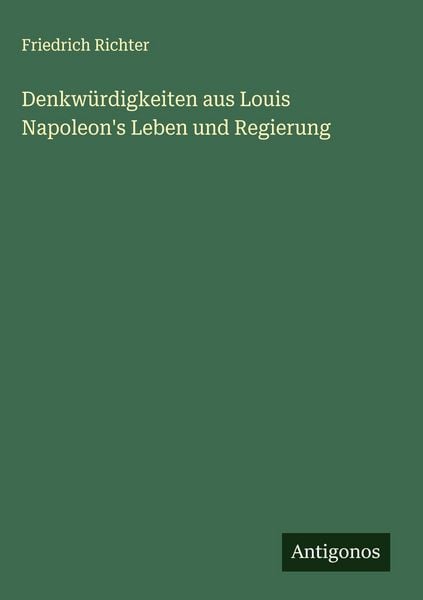 Produktbild: Denkw&uuml;rdigkeiten aus Louis Napoleon's Leben und Regierung