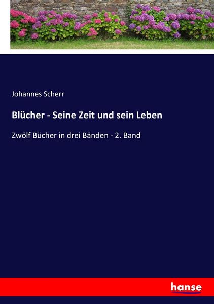Blücher - Seine Zeit und sein Leben, Taschenbuch von Johannes Scherr, Hansebooks, 9783743618831