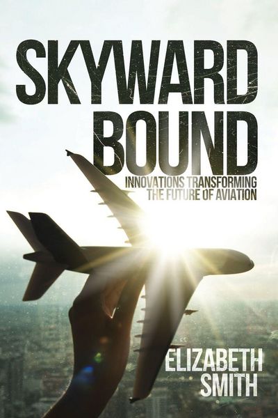 Produktbild: Skyward Bound, Innovations Transforming the Future of Aviation