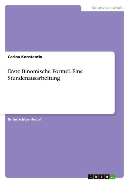 Erste Binomische Formel. Eine Stundenausarbeitung, Taschenbuch von Carina Konstantin, GRIN, 9783668044050