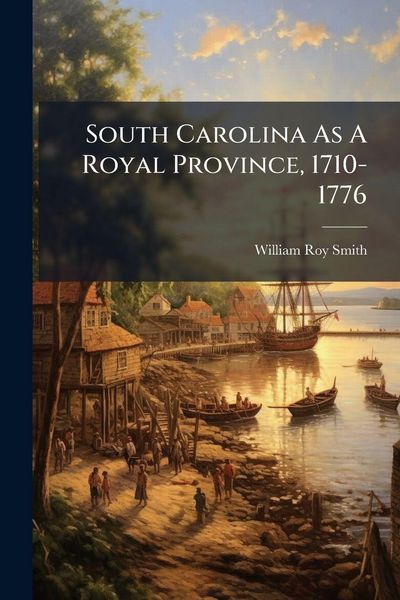 Produktbild: South Carolina As A Royal Province, 1710-1776