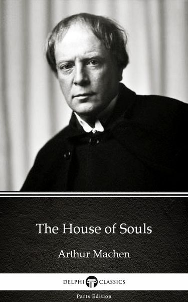 Produktbild: The House of Souls by Arthur Machen - Delphi Classics (Illustrated)