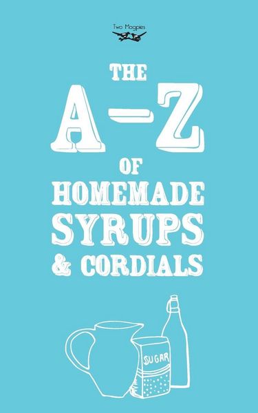 Produktbild: A-Z of Homemade Syrups and Cordials