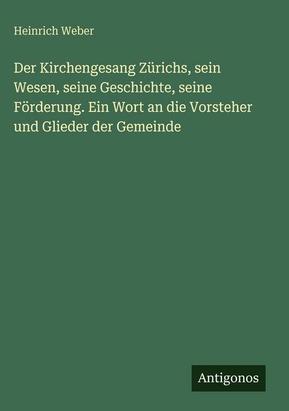 Produktbild: Der Kirchengesang Z&uuml;richs, sein Wesen, seine Geschichte, seine F&ouml;rderung. Ein Wort an die Vorsteher und Glieder der Gemeinde