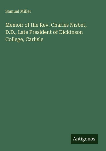 Produktbild: Memoir of the Rev. Charles Nisbet, D.D., Late President of Dickinson College, Carlisle