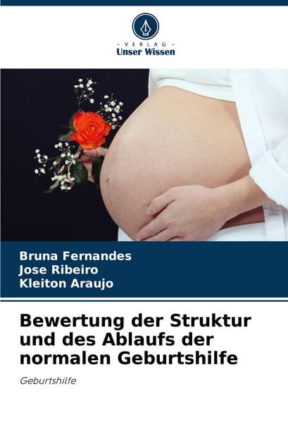 Bewertung der Struktur und des Ablaufs der normalen Geburtshilfe, Taschenbuch von Bruna Fernandes , José Ribeiro , Kleiton Araújo, Verlag Unser