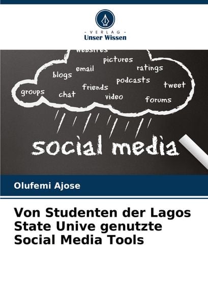 Von Studenten der Lagos State Unive genutzte Social Media Tools, Taschenbuch von Olufemi Ajose, Verlag Unser Wissen, 9786207414338