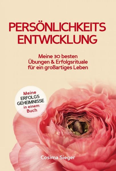 Produktbild: Pers&ouml;nlichkeitsentwicklung: Meine 30 besten &Uuml;bungen und Erfolgsrituale f&uuml;r ein gro&szlig;artiges Leben!