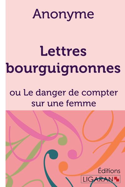 Produktbild: Lettres bourguignonnes ou Le danger de compter sur une femme