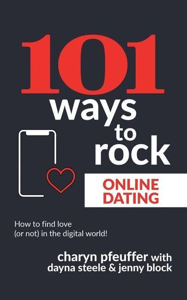 Produktbild: 101 Ways to Rock Online Dating: How to find love (or not) in the digital world!