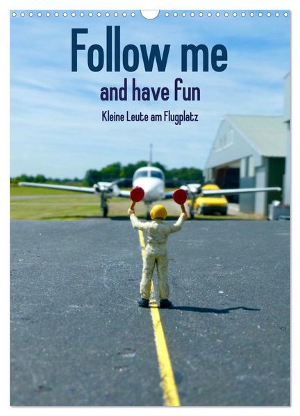 Produktbild: Follow me and have fun - kleine Leute am Flugplatz (Wandkalender 2026 DIN A3 hoch), CALVENDO Monatskalender