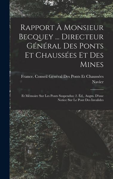 Produktbild: Rapport &Agrave; Monsieur Becquey ... Directeur G&eacute;n&eacute;ral Des Ponts Et Chauss&eacute;es Et Des Mines: Et M&eacute;moire Sur Les Ponts Suspendus; 2. &Eacute;d., Augm. D'une Notice S