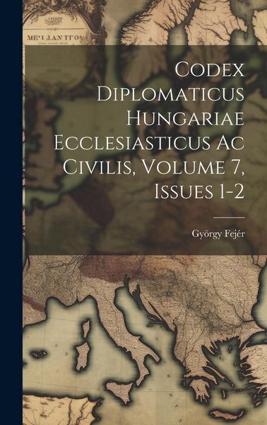 Produktbild: Codex Diplomaticus Hungariae Ecclesiasticus Ac Civilis, Volume 7, Issues 1-2