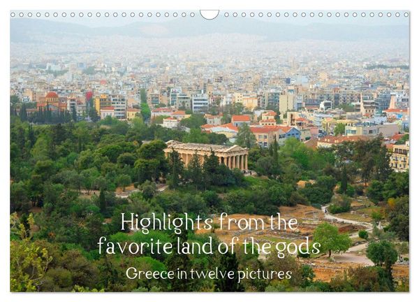 Highlights from the favourite land of the gods - Greece in twelve pictures (Wall Calendar 2026 DIN A3 landscape), CALVENDO 12 Month Wall Calendar