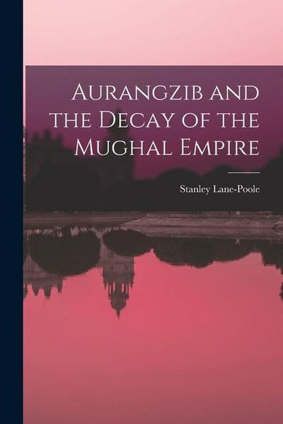 Produktbild: Aurangzib and the Decay of the Mughal Empire
