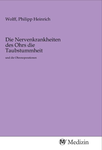 Die Nervenkrankheiten des Ohrs die Taubstummheit, Taschenbuch von , MV-Medizin, 9783968757094