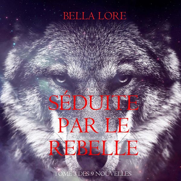 Produktbild: S&eacute;duite par le Rebelle : tome 3 des 9 nouvelles par Bella Lore