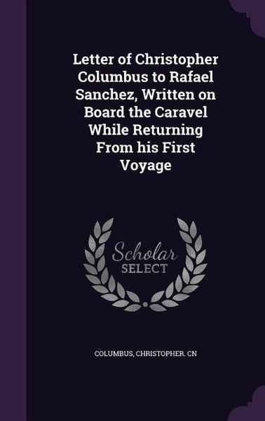 Produktbild: Letter of Christopher Columbus to Rafael Sanchez, Written on Board the Caravel While Returning From his First Voyage