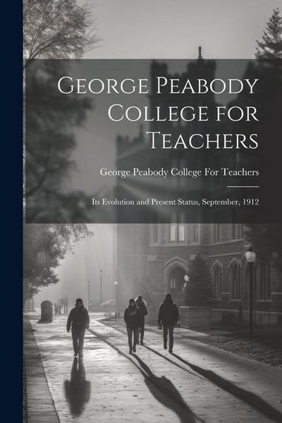 Produktbild: George Peabody College for Teachers; its Evolution and Present Status, September, 1912