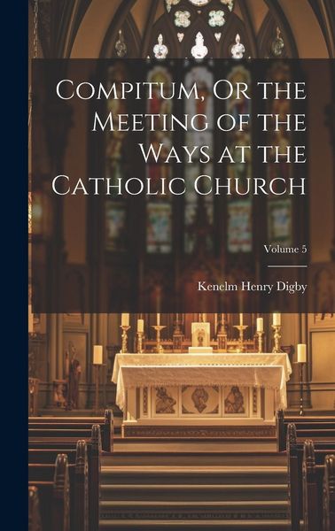 Produktbild: Compitum, Or the Meeting of the Ways at the Catholic Church; Volume 5