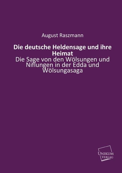 Raszmann, A: Die deutsche Heldensage und ihre Heimat, Taschenbuch von August Raszmann, Unikum, 9783845740553
