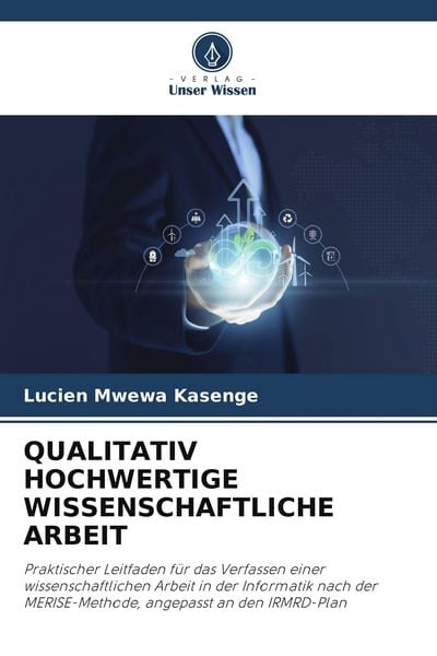 Qualitativ Hochwertige Wissenschaftliche Arbeit, Taschenbuch von Lucien Mwewa Kasenge, Verlag Unser Wissen, 9786209848292