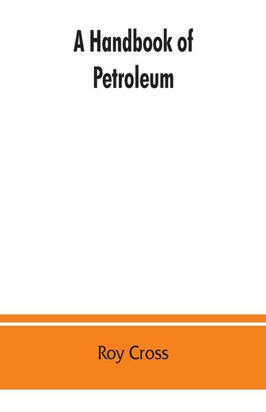 Produktbild: A handbook of petroleum, asphalt and natural gas, methods of analysis, specifications, properties, refining processes, statistics, tables and bibliogr