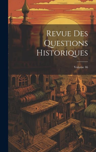 Produktbild: Revue Des Questions Historiques; Volume 46