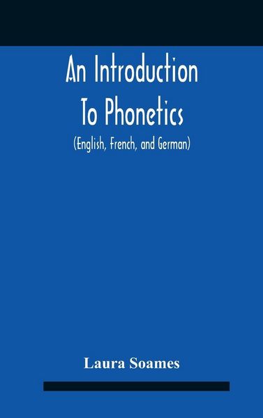 Produktbild: An Introduction To Phonetics (English, French, And German), With Reading Lessons And Exercises With A Preface By Dorothea Beale