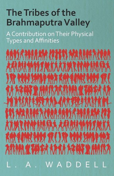 Produktbild: The Tribes of the Brahmaputra Valley - A Contribution on Their Physical Types and Affinities